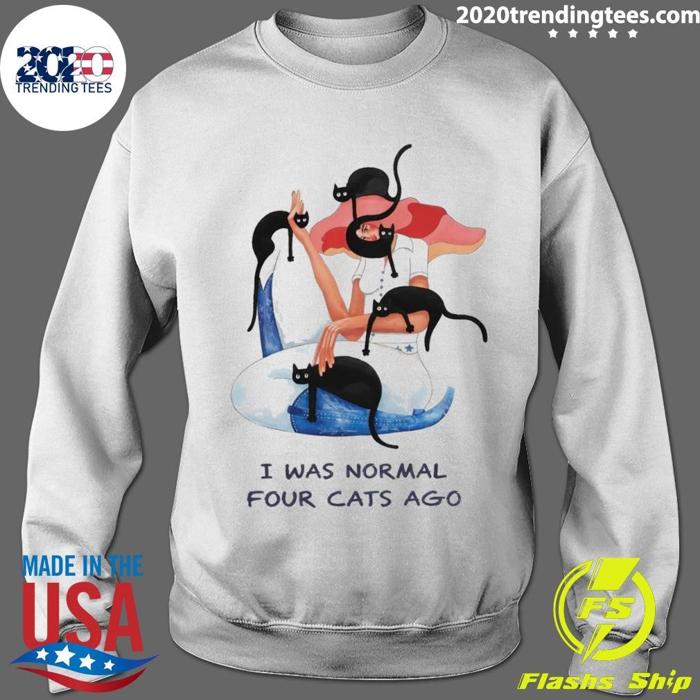 I Was Normal Four Cats Ago Shirt