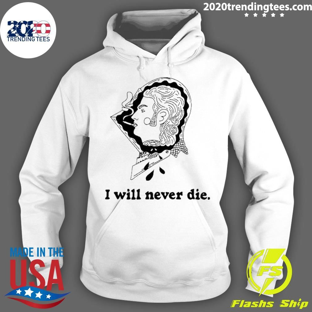 I Will Never Die Shirt