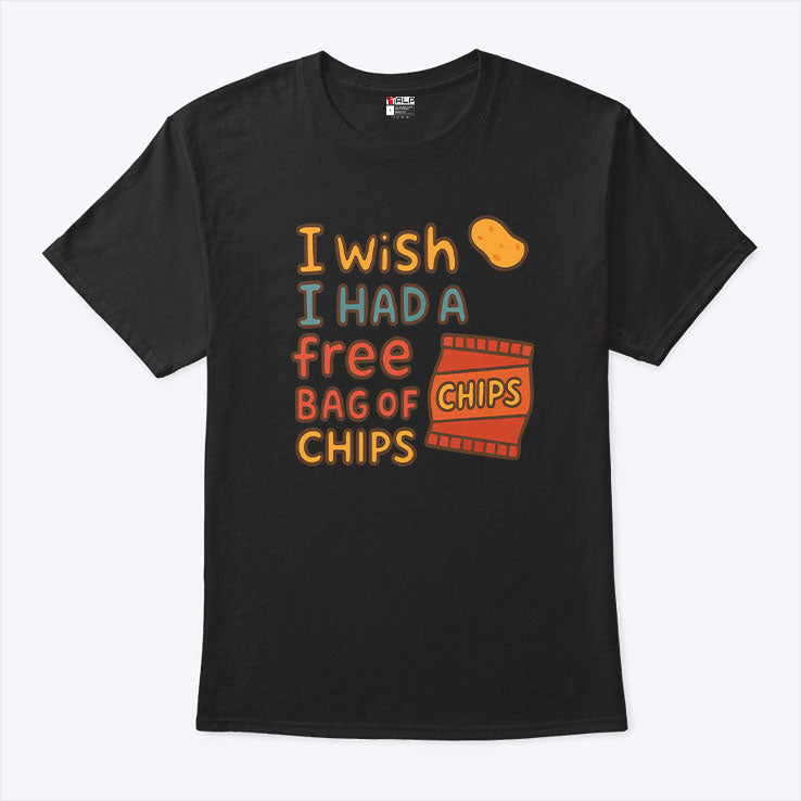 I Wish I Had A Free Bag Of Chips T Shirt