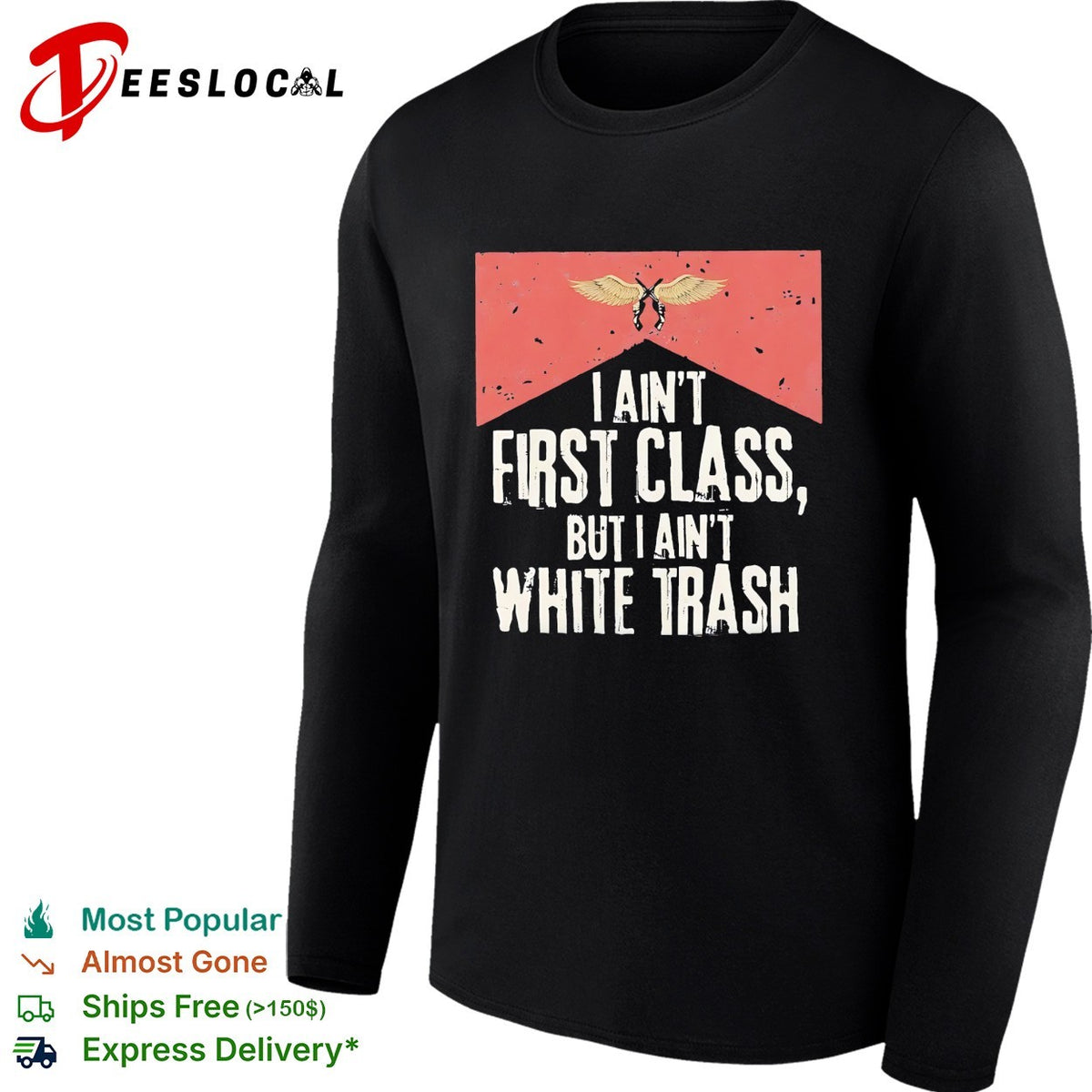 I ain’t first class but I aint white trash working class pride shirt