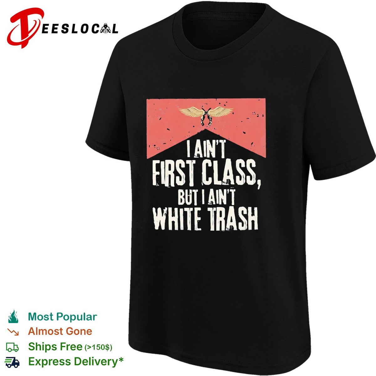 I ain’t first class but I aint white trash working class pride shirt