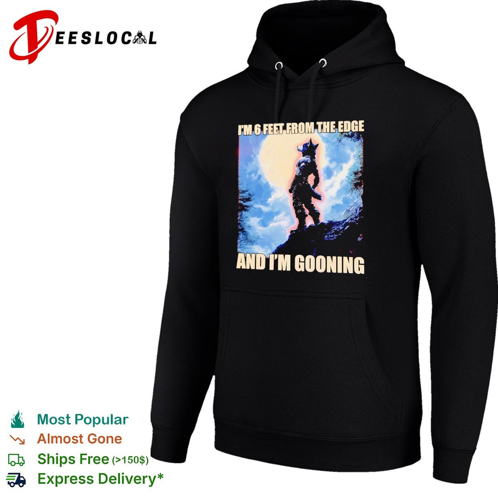 I am 6 feet from the edge and im gooning wolf shirt