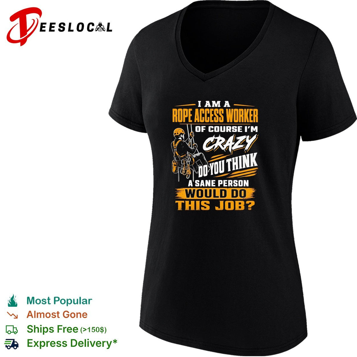 I am a Rope Access Worker of course I am crazy do you think a sane would do this job shirt