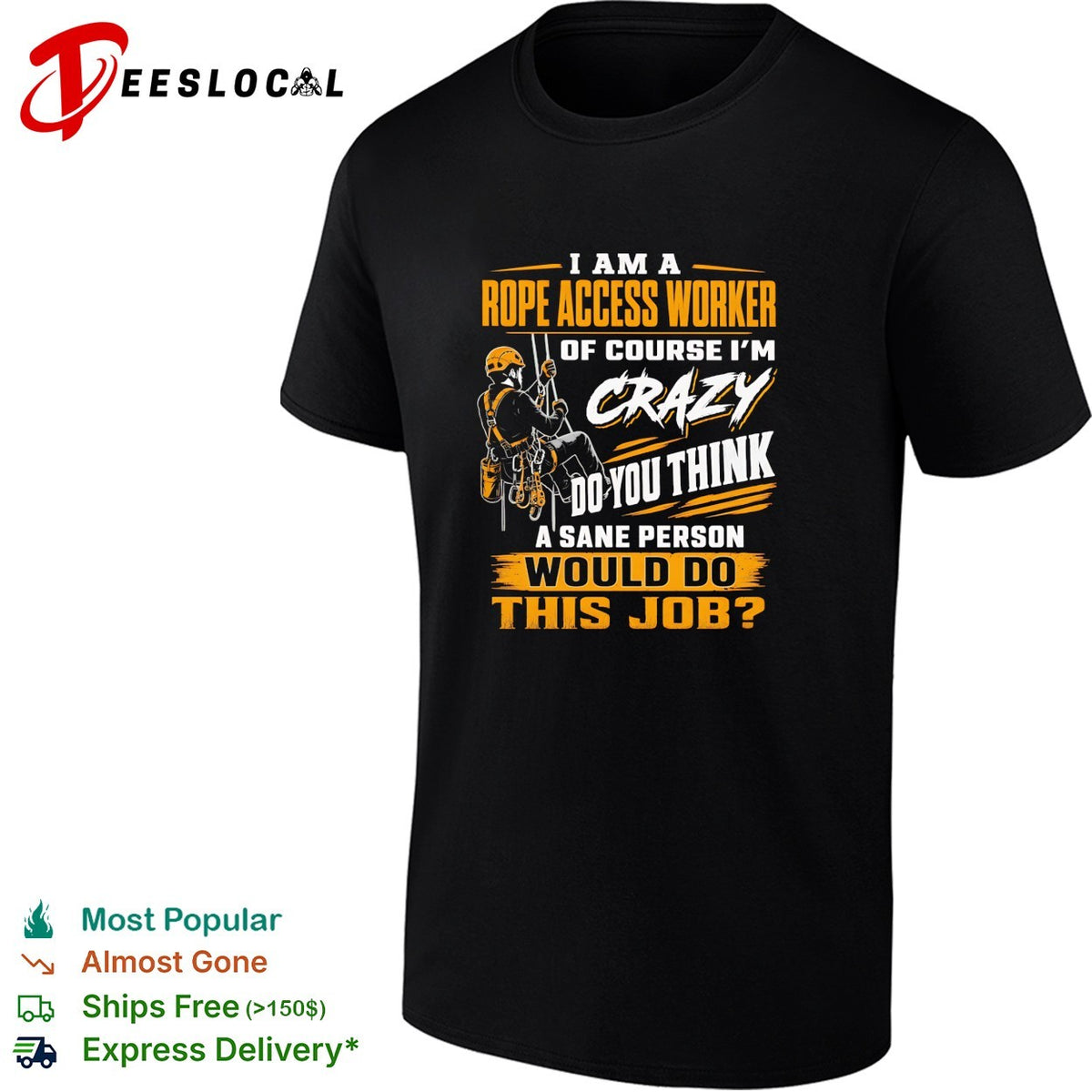 I am a Rope Access Worker of course I am crazy do you think a sane would do this job shirt
