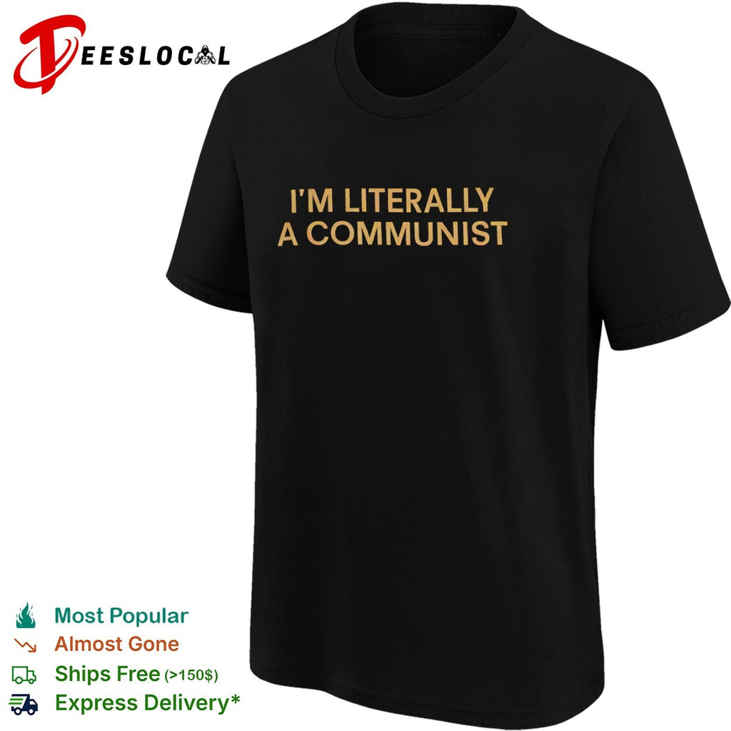 I am literally a communist shirt
