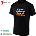 I am not a small person I am a tall Oompa Loompa shirt