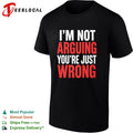 I am not arguing you are just wrong shirt