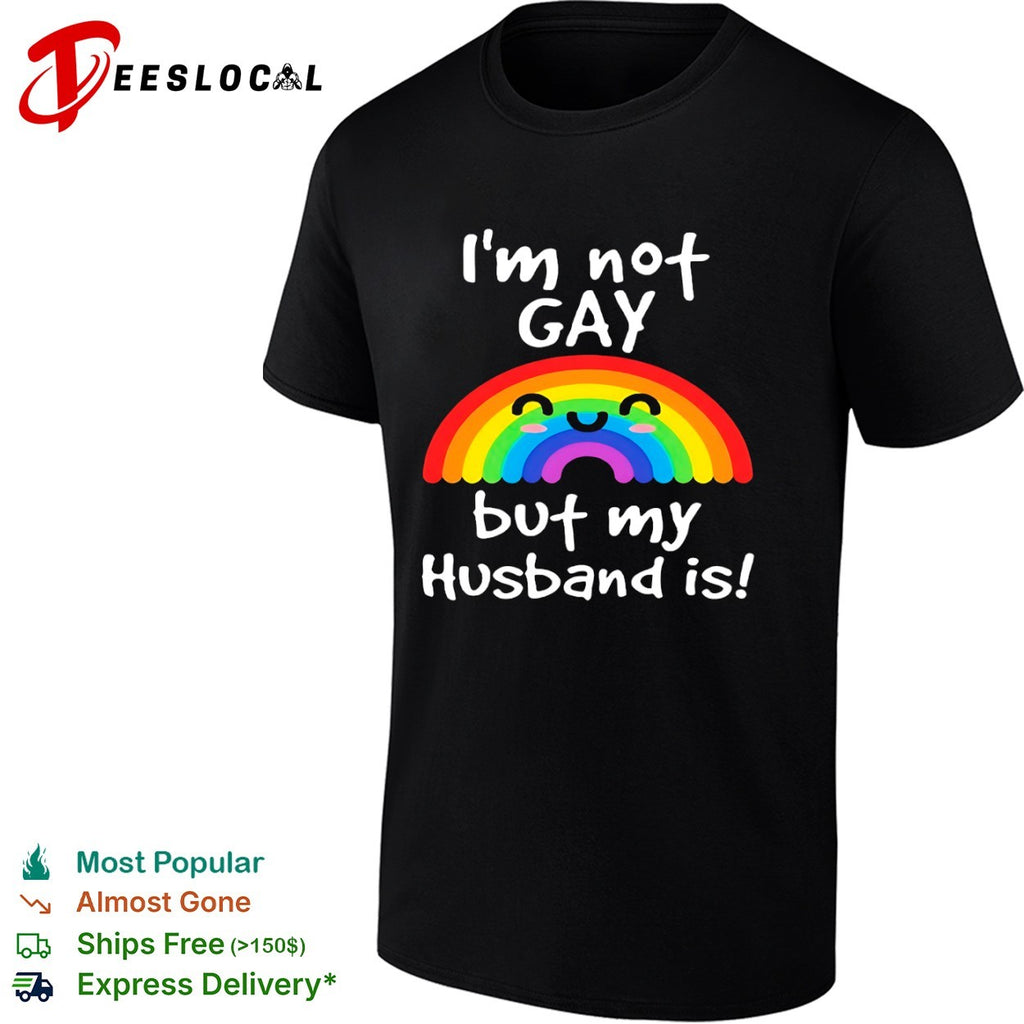 I am not gay but my husband is Rainbow Pride LGBTQ shirt