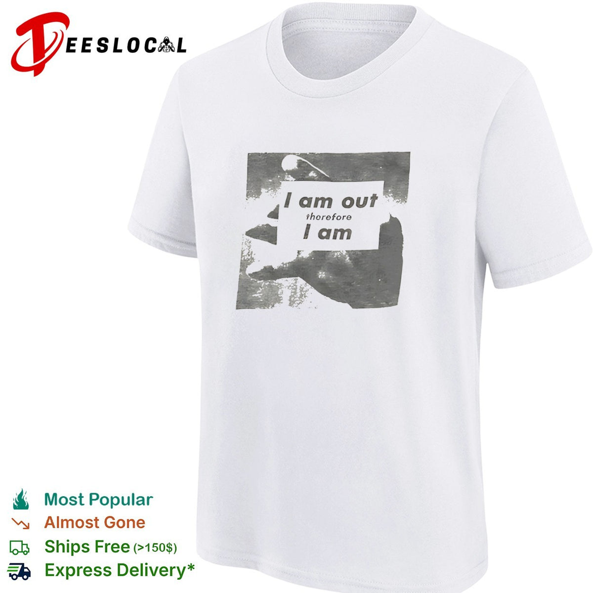 I am out therefore I am shirt