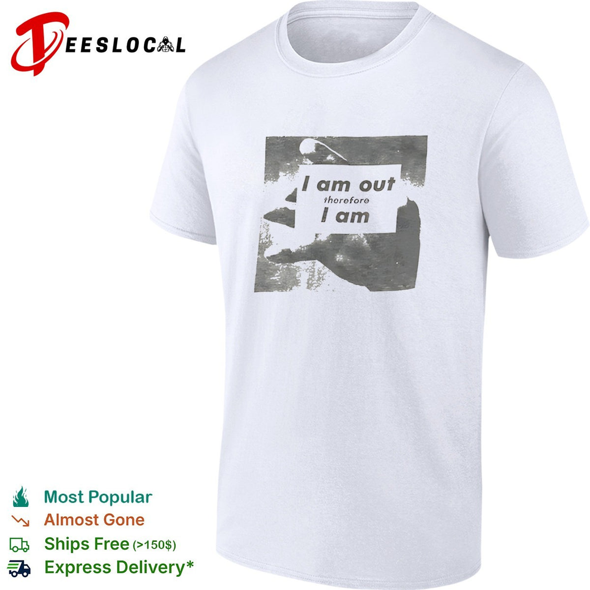 I am out therefore I am shirt