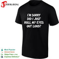 I am sorry did i just roll my eyes out loud funny sarcasm quote novelty shirt