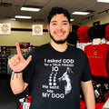 I asked God for a true friend so he sent me my dog shirt