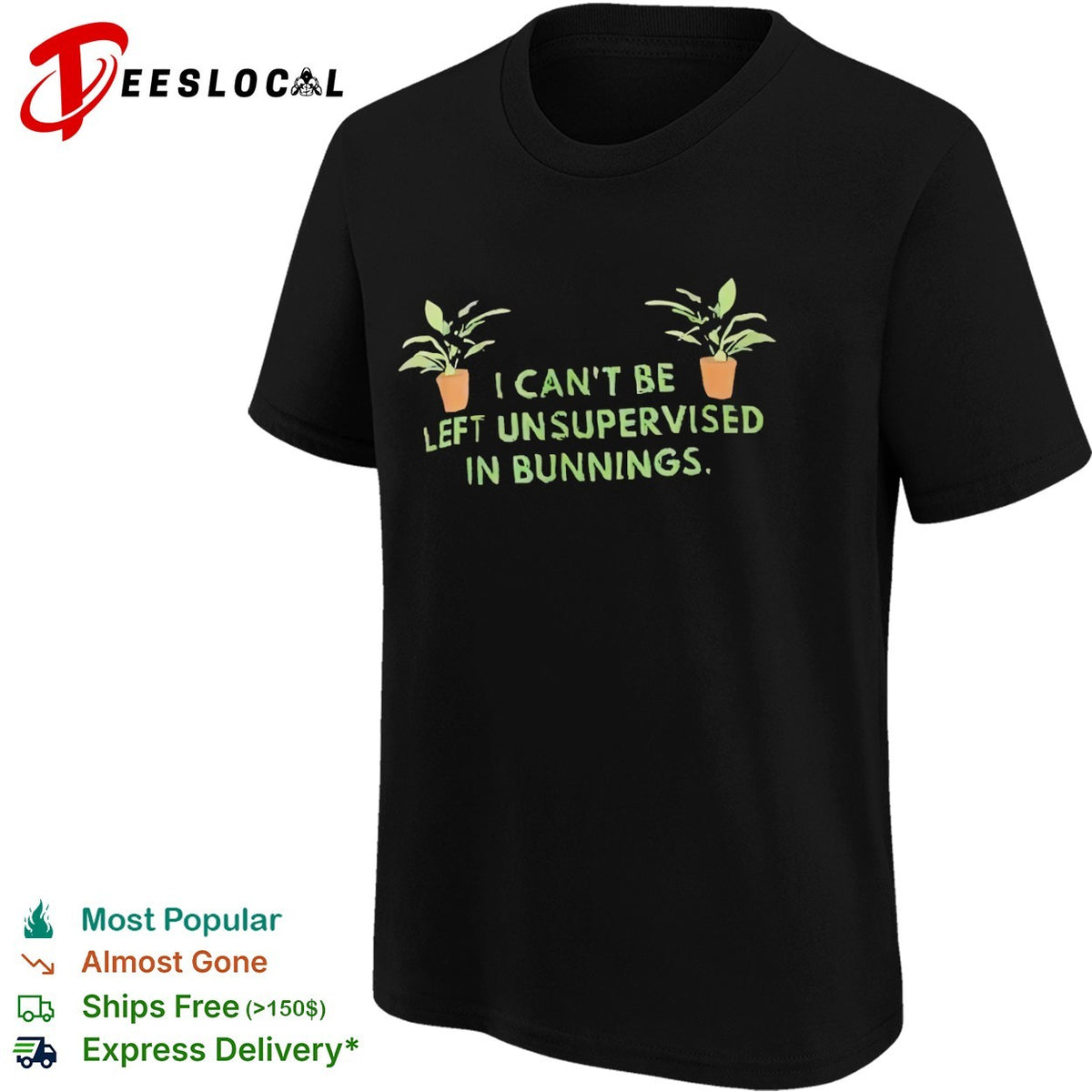 I cant be left unsupervised in bunnings plant shirt