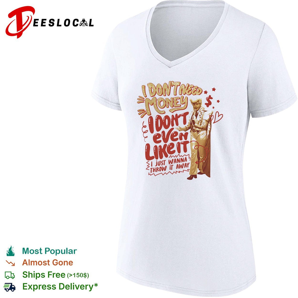 I dont need money I dont even like it vintage shirt