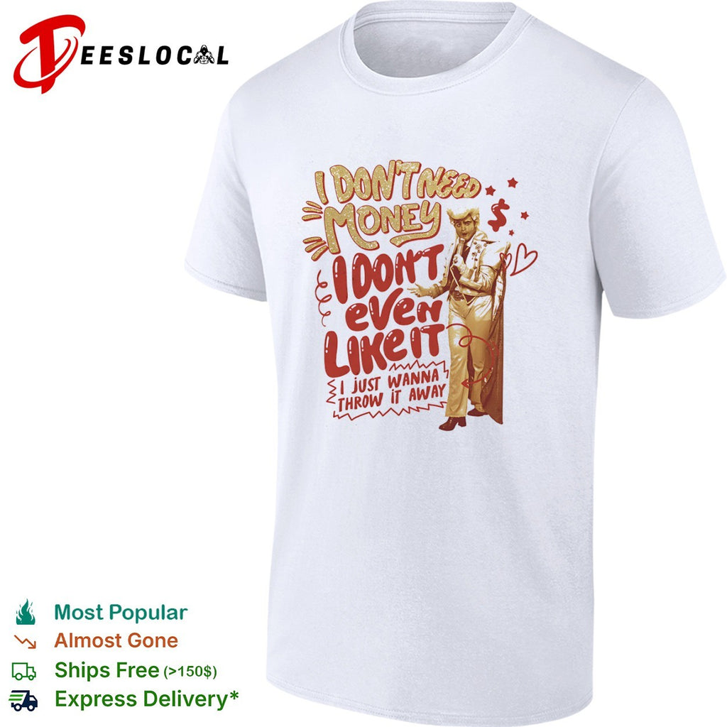 I dont need money I dont even like it vintage shirt