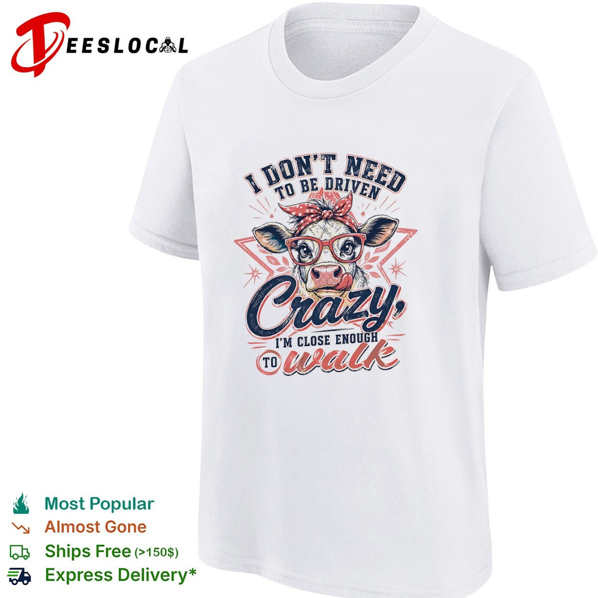 I don’t need to be driven crazy im close enough to walk cow shirt