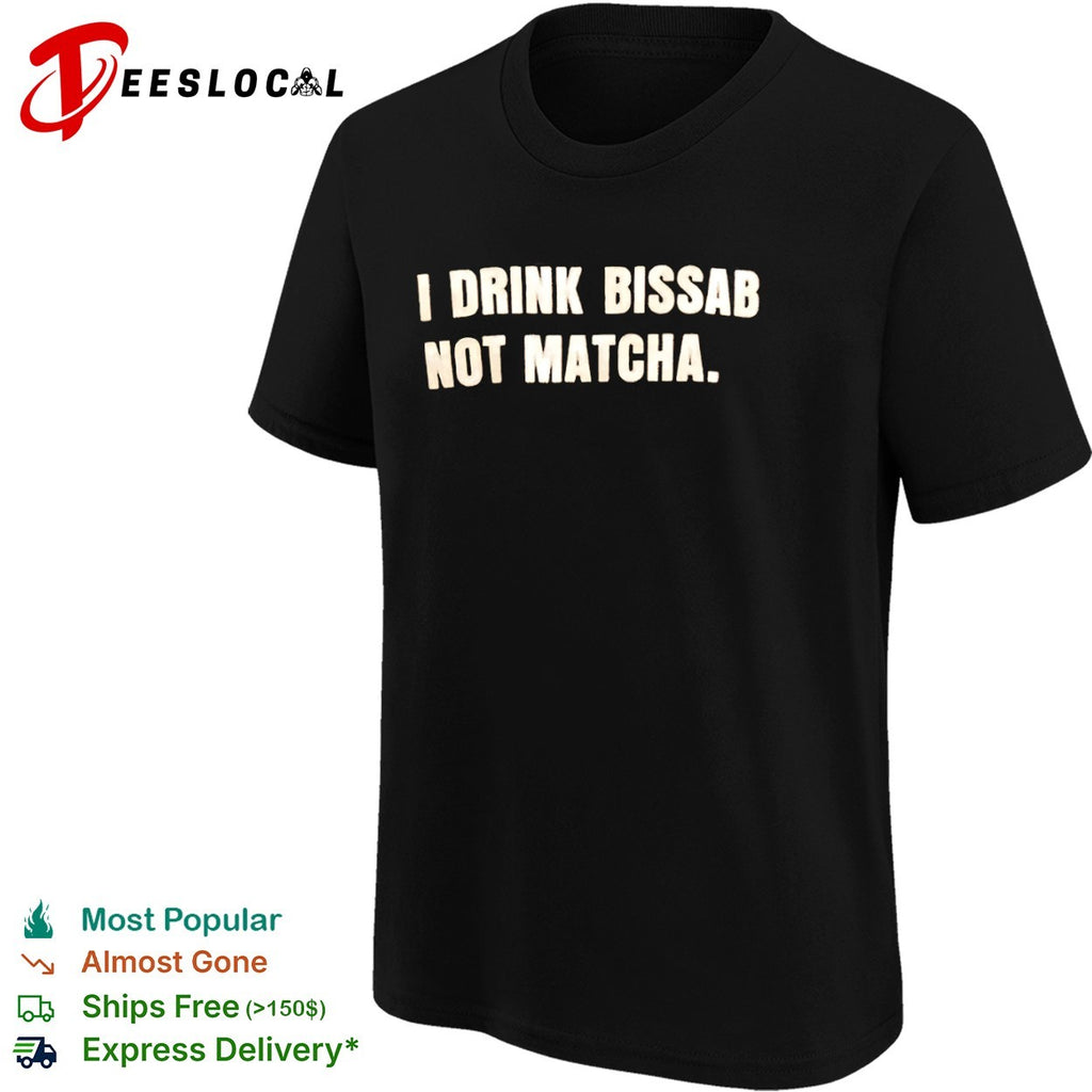 I drink bissab not matcha shirt