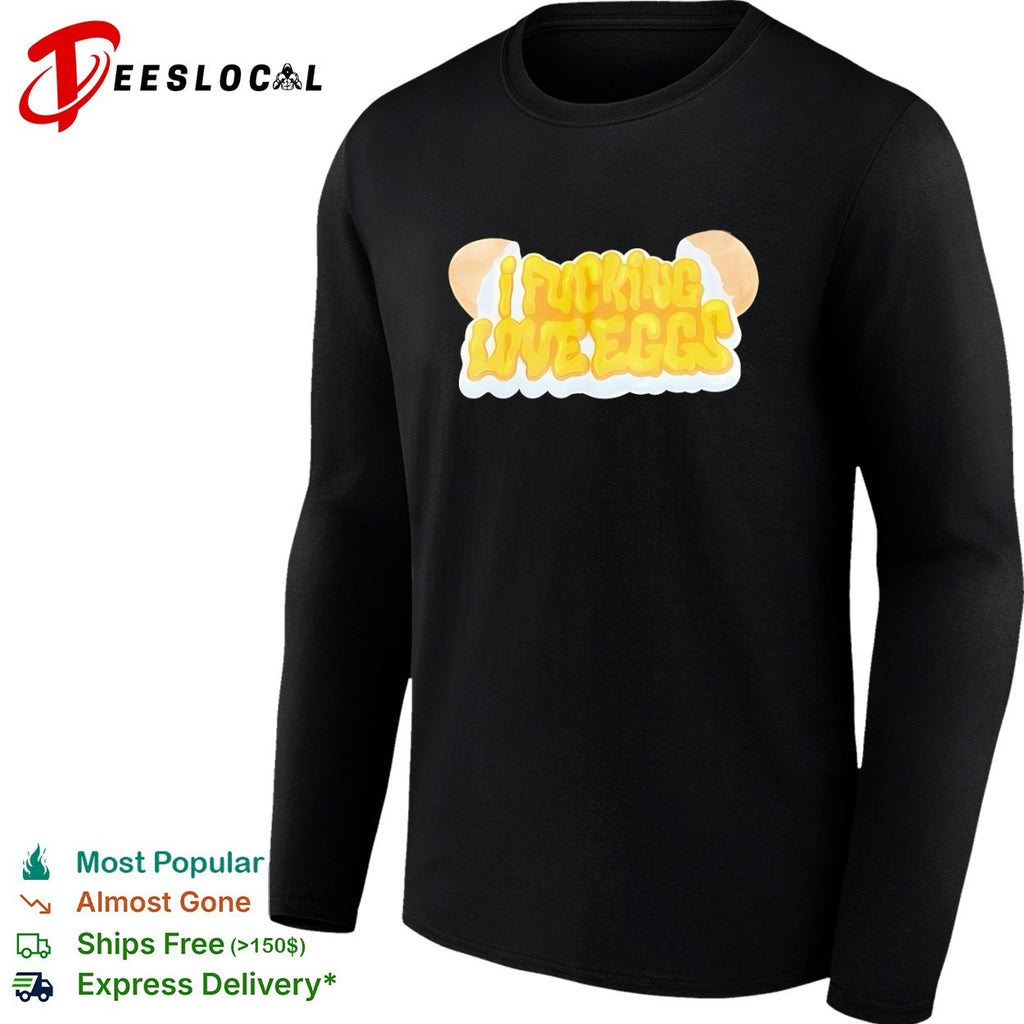 I fucking love eggs shirt