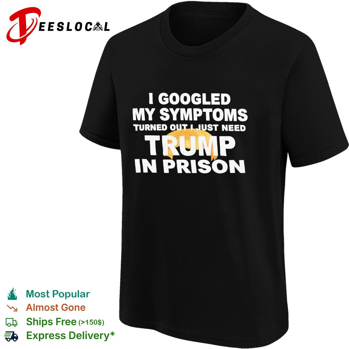 I googled my symptoms turned out I just need Trump in prison political humor text shirt