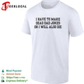 I have to make dead dad jokes or I will also die typography shirt