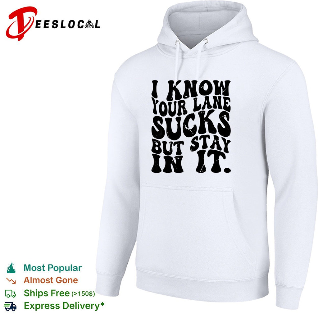 I know your lane sucks but stay in it wavy bold typography humor shirt