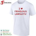 I love frivolous lawsuits red text on white close up shirt