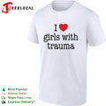 I love girls with trauma shirt