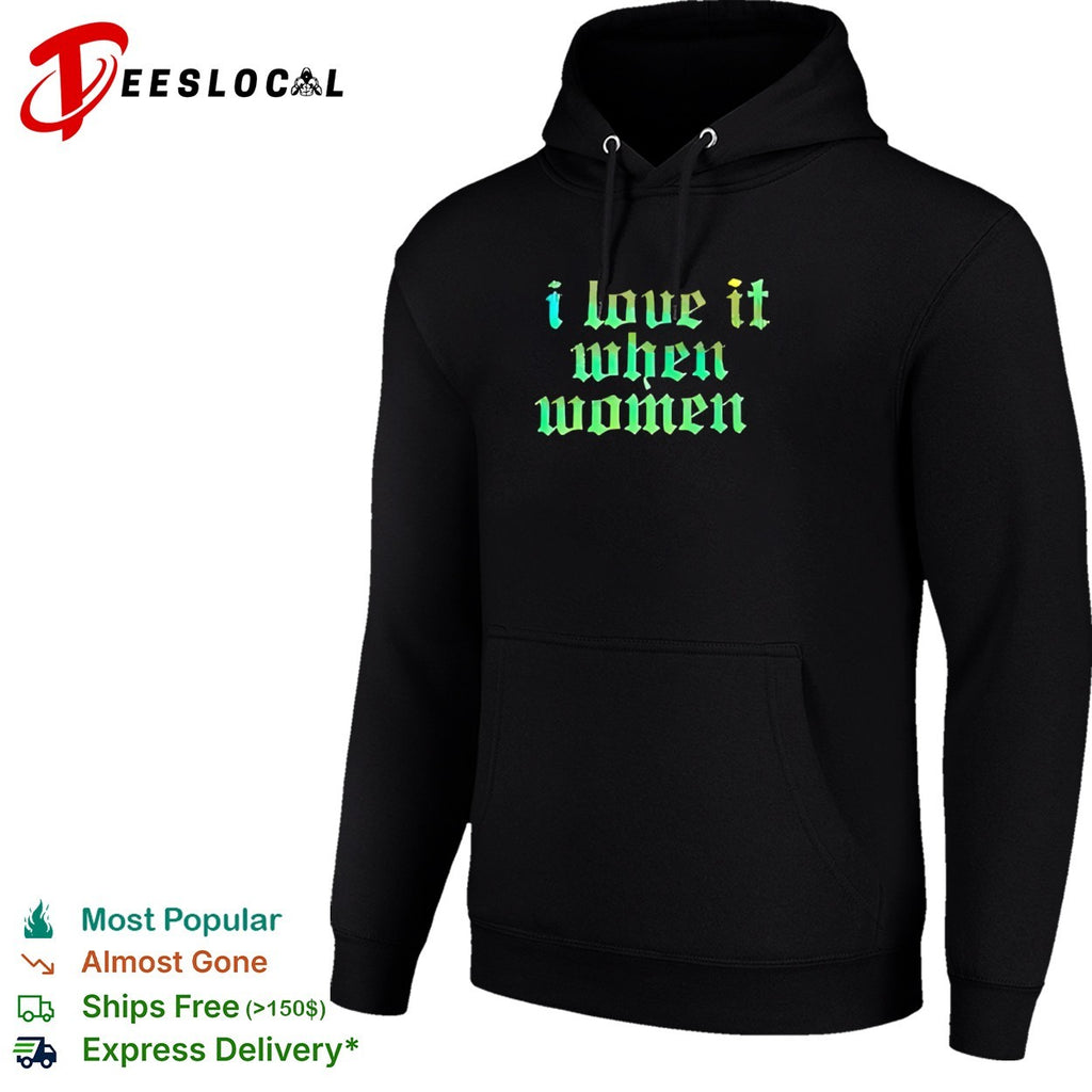 I love it when women shirt