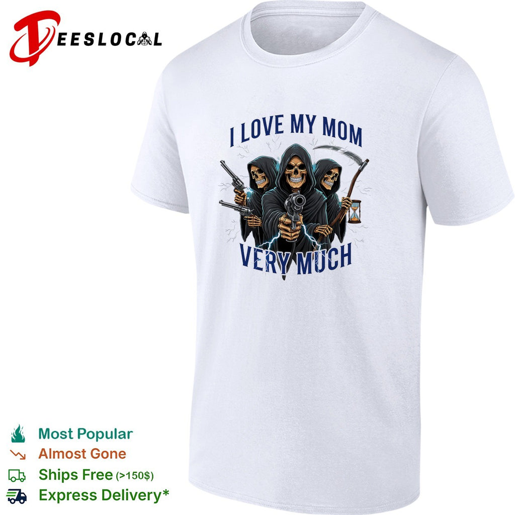 I love my mom very much three grim reapers absurdist humor art shirt