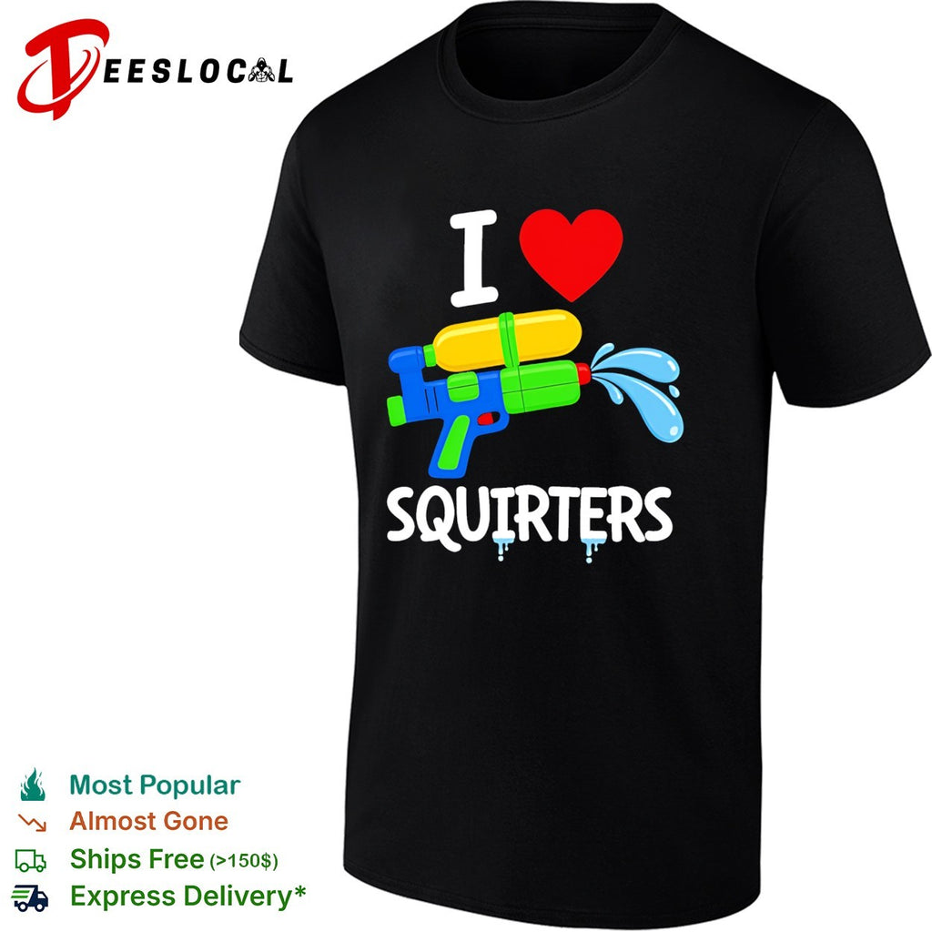 I love squirters water gun funny shirt