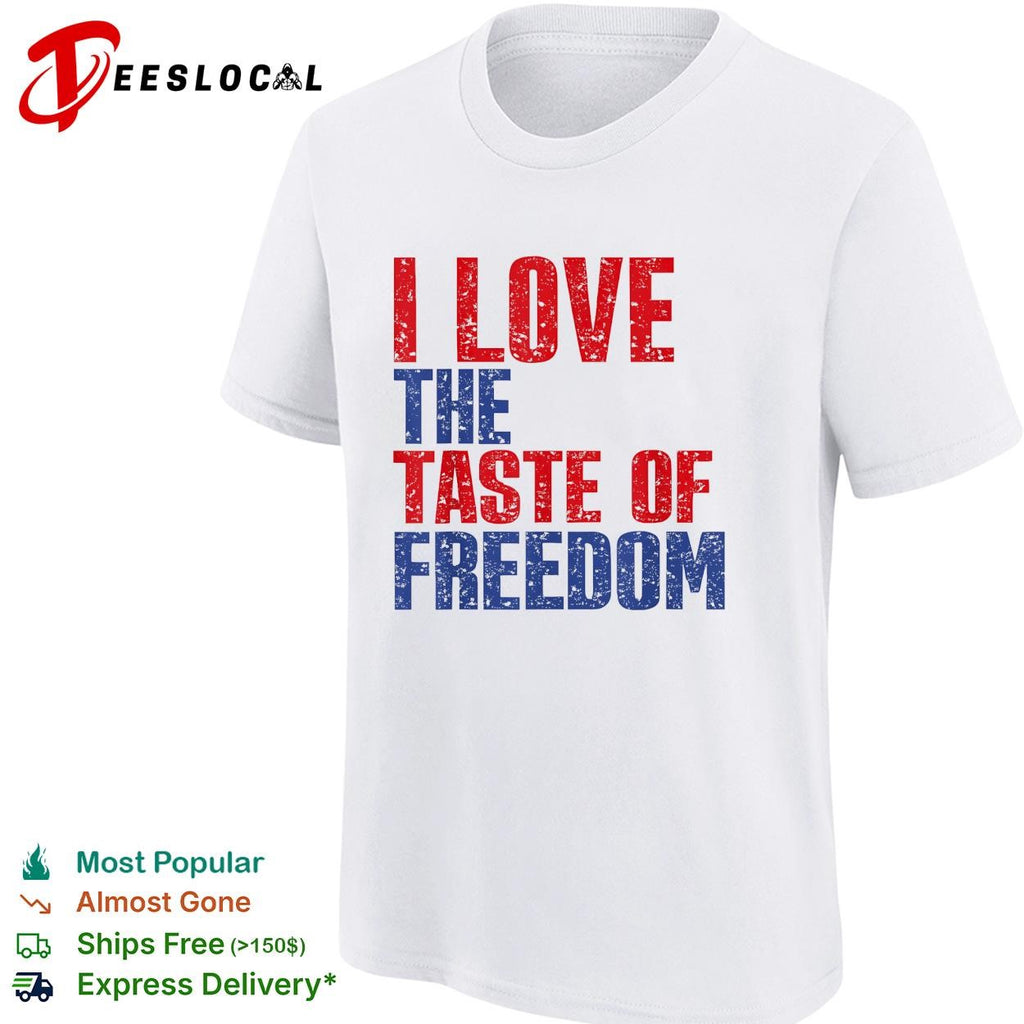 I love the taste of freedom patriotic Fourth of July bold text shirt
