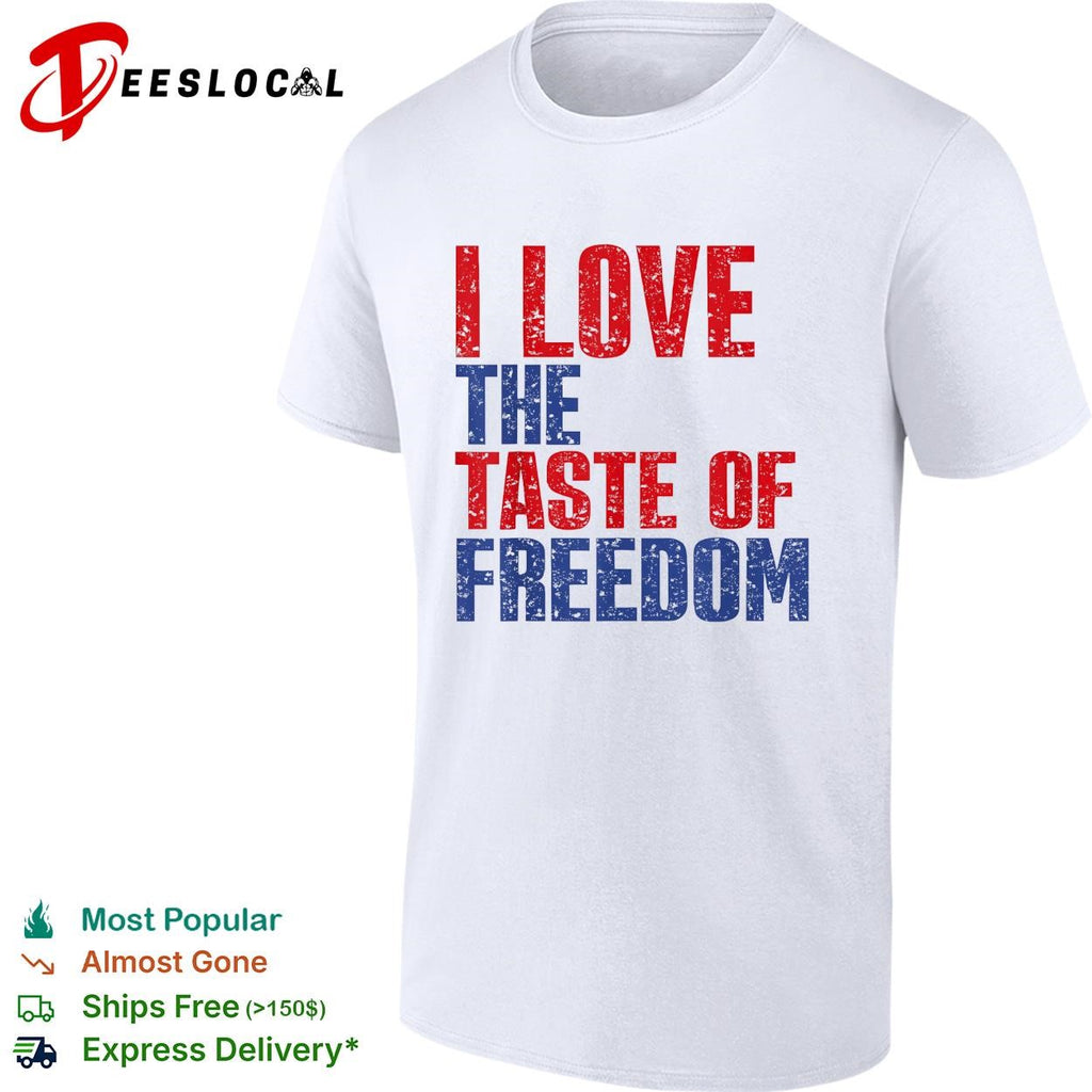 I love the taste of freedom patriotic Fourth of July bold text shirt