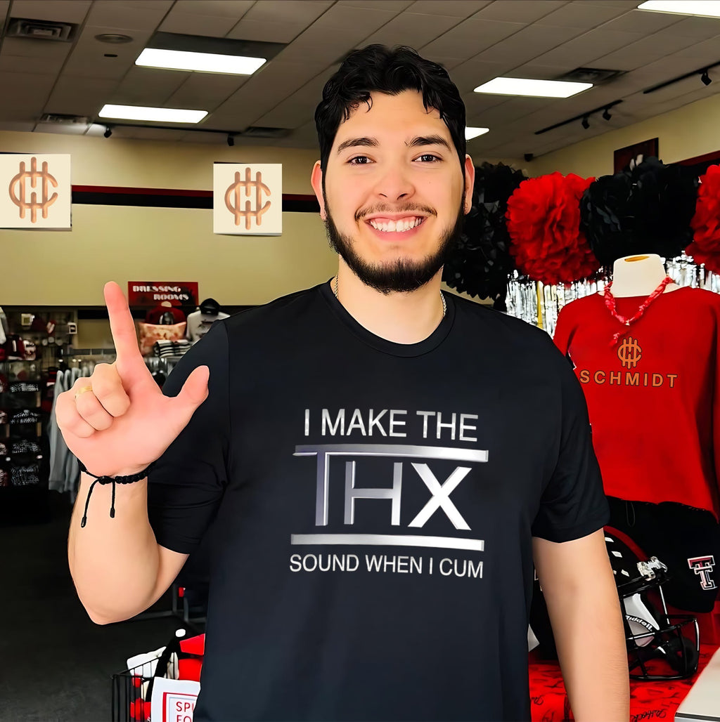 I make the THX sound when I cum shirt