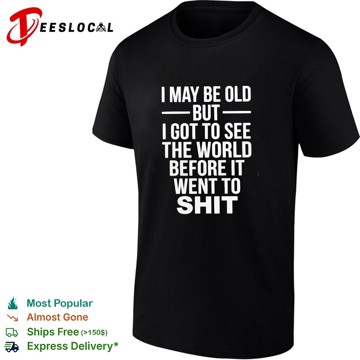 I may be old but I got to see the world before it went downhill shirt
