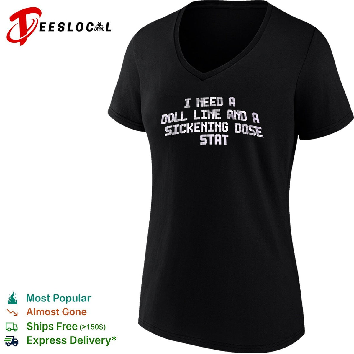 I need a doll line and a sickening dose stat shirt