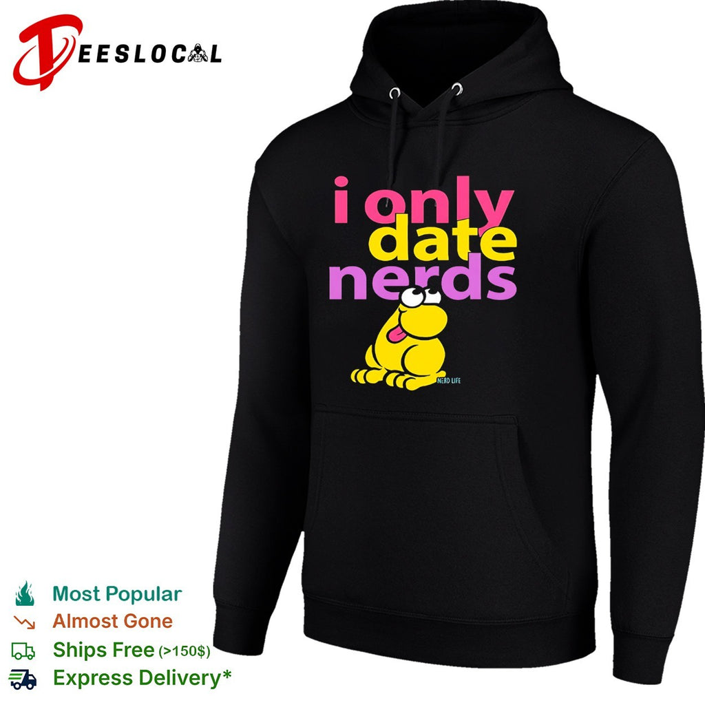 I only date nerds Nerd Life shirt