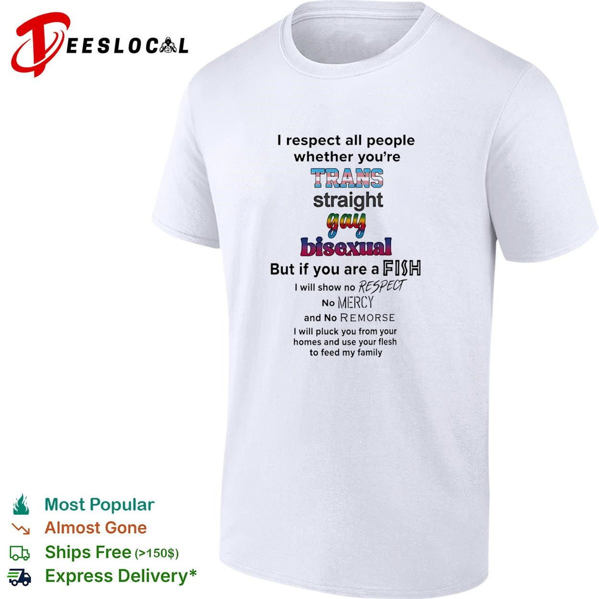 I respect all people trans straight gay bisexual but if you are a fish no mercy humor shirt