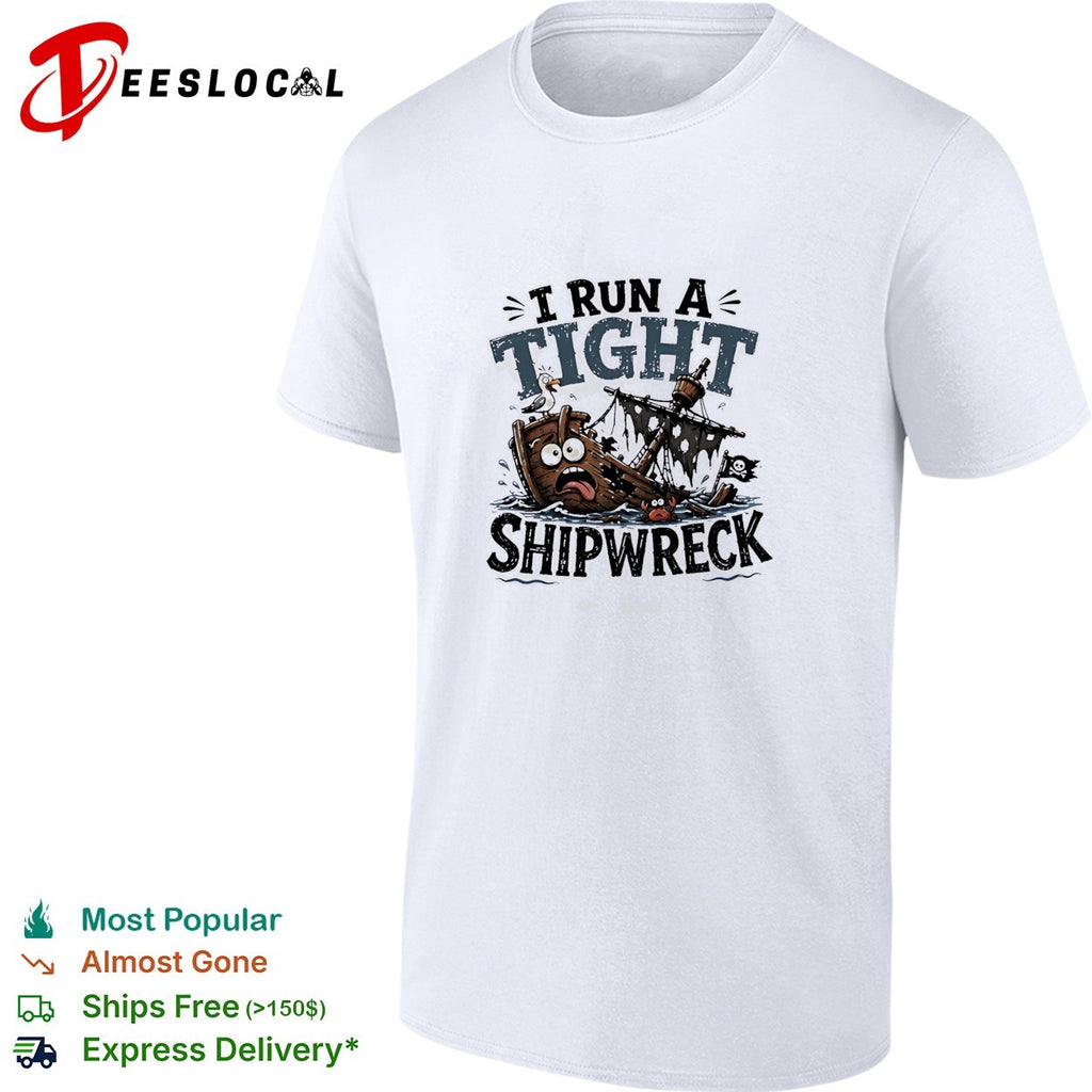 I run a tight shipwreck it’s fine I’m fine everything is fine shirt