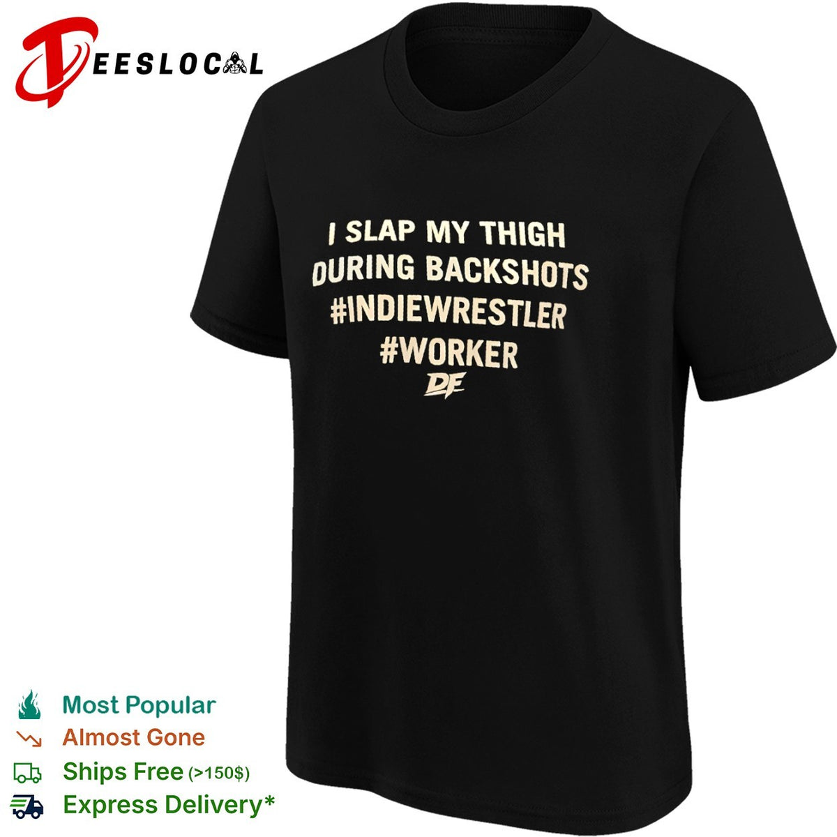 I slap my thigh during backshots indiewrestler worker shirt