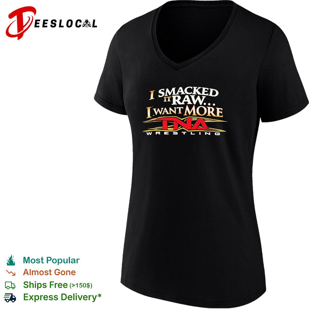 I smacked it raw I want more wrestling promo bold text shirt