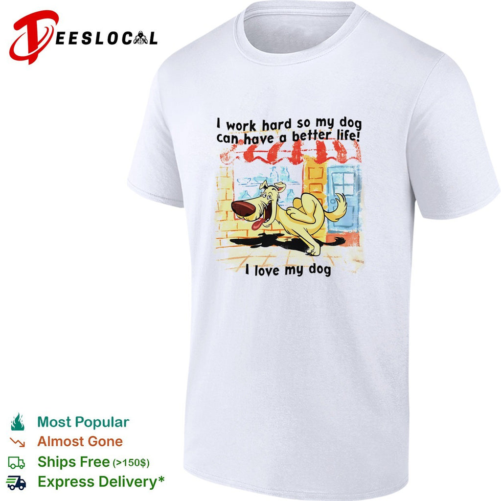 I work hard so my dog can have a better life I love my dog graphic illustration shirt