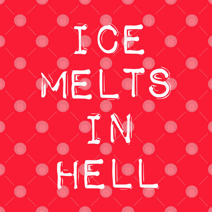 ICE Melts In Hell T Shirt