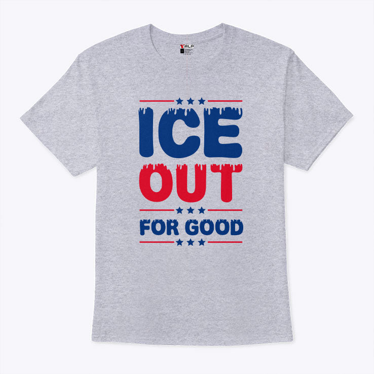 Ice Out For Good Bold Protest T Shirt