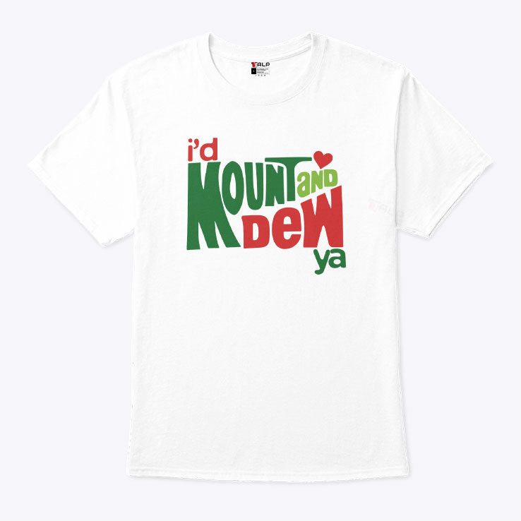 I’d Mount And Dew Ya Mountain Dew T Shirt