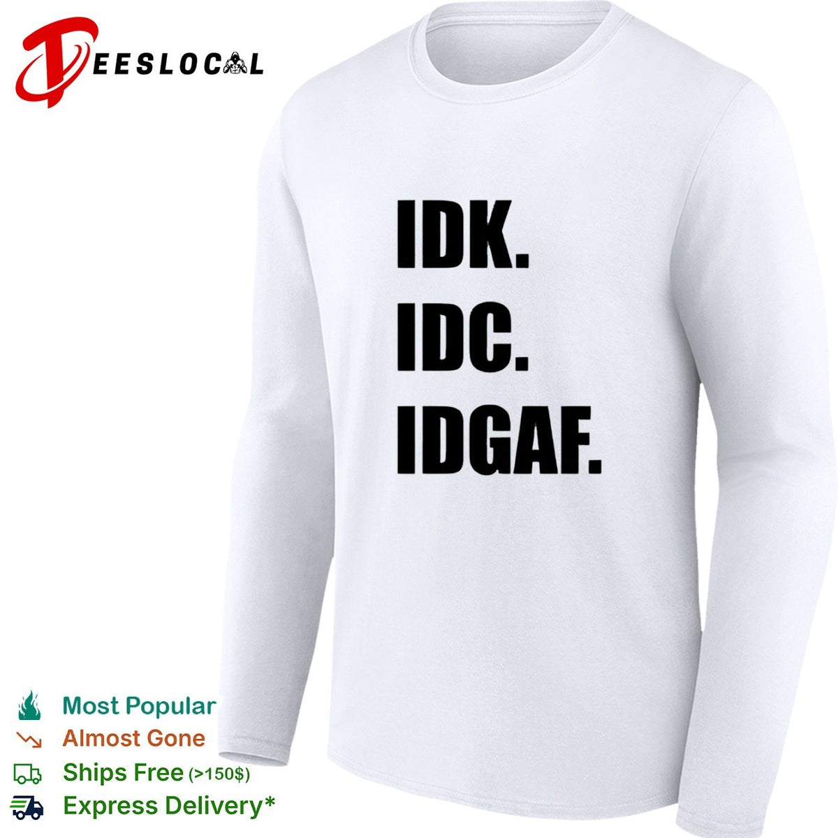 Idk Idc Idgaf Shirt