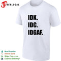 Idk Idc Idgaf Shirt