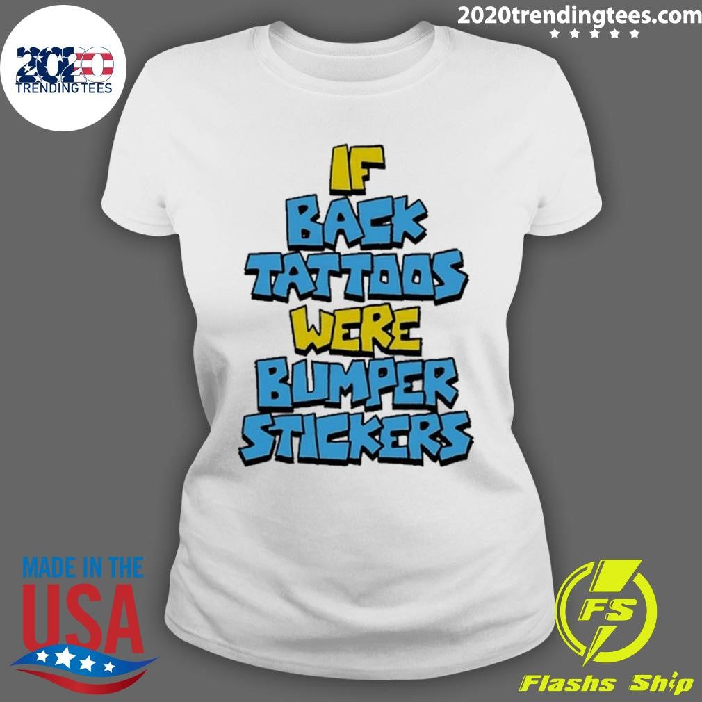 If Back Tattoos Were Bumper Stickers Shirt