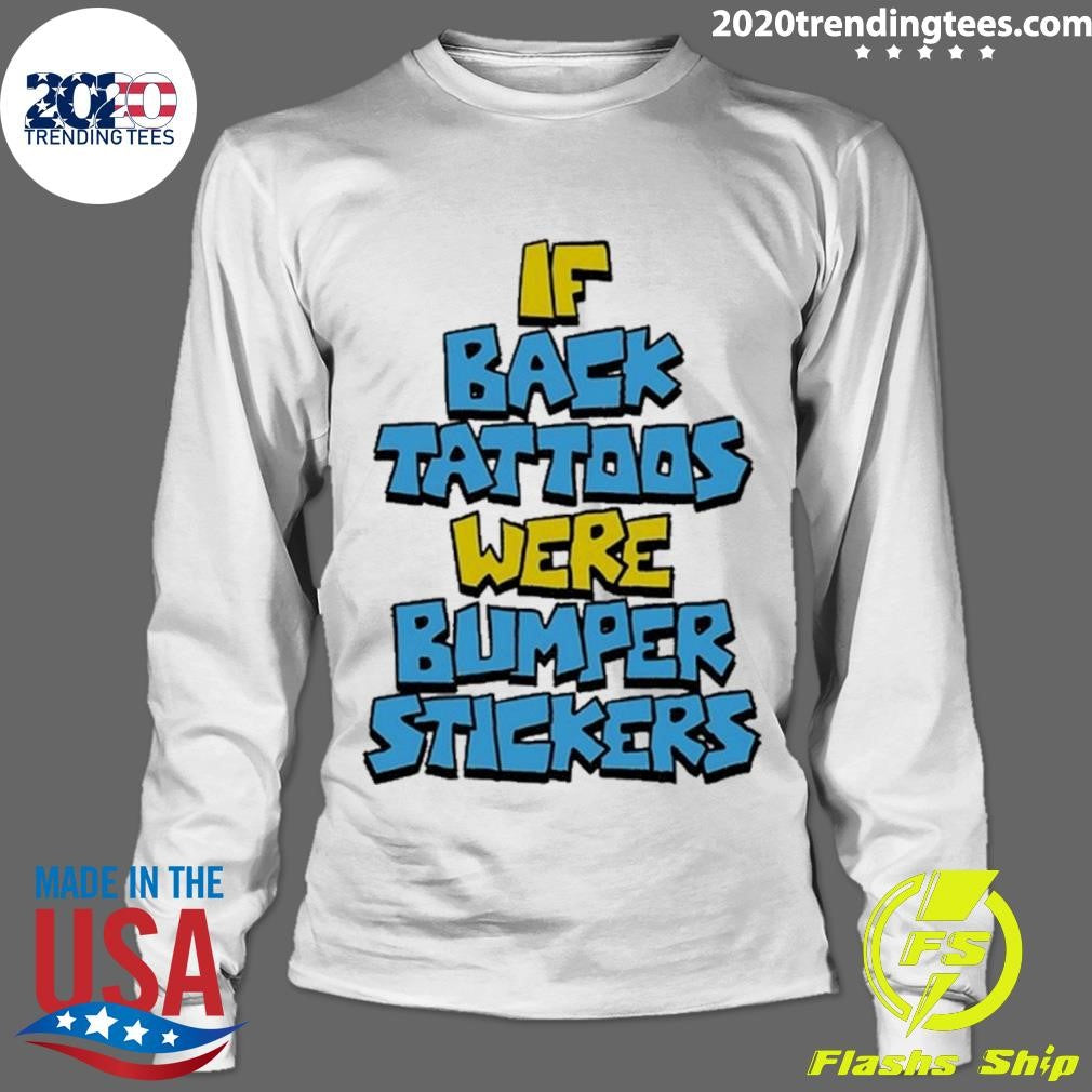 If Back Tattoos Were Bumper Stickers Shirt