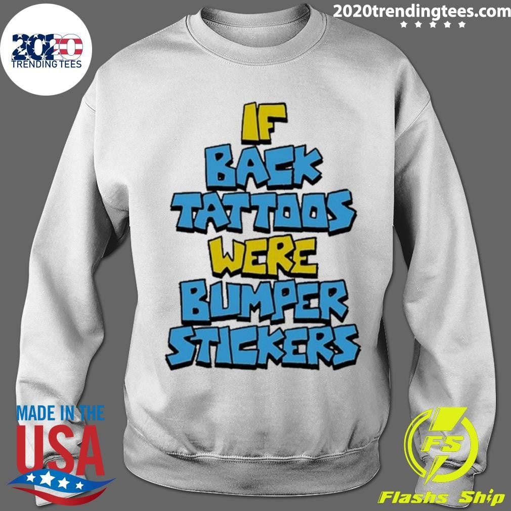 If Back Tattoos Were Bumper Stickers Shirt