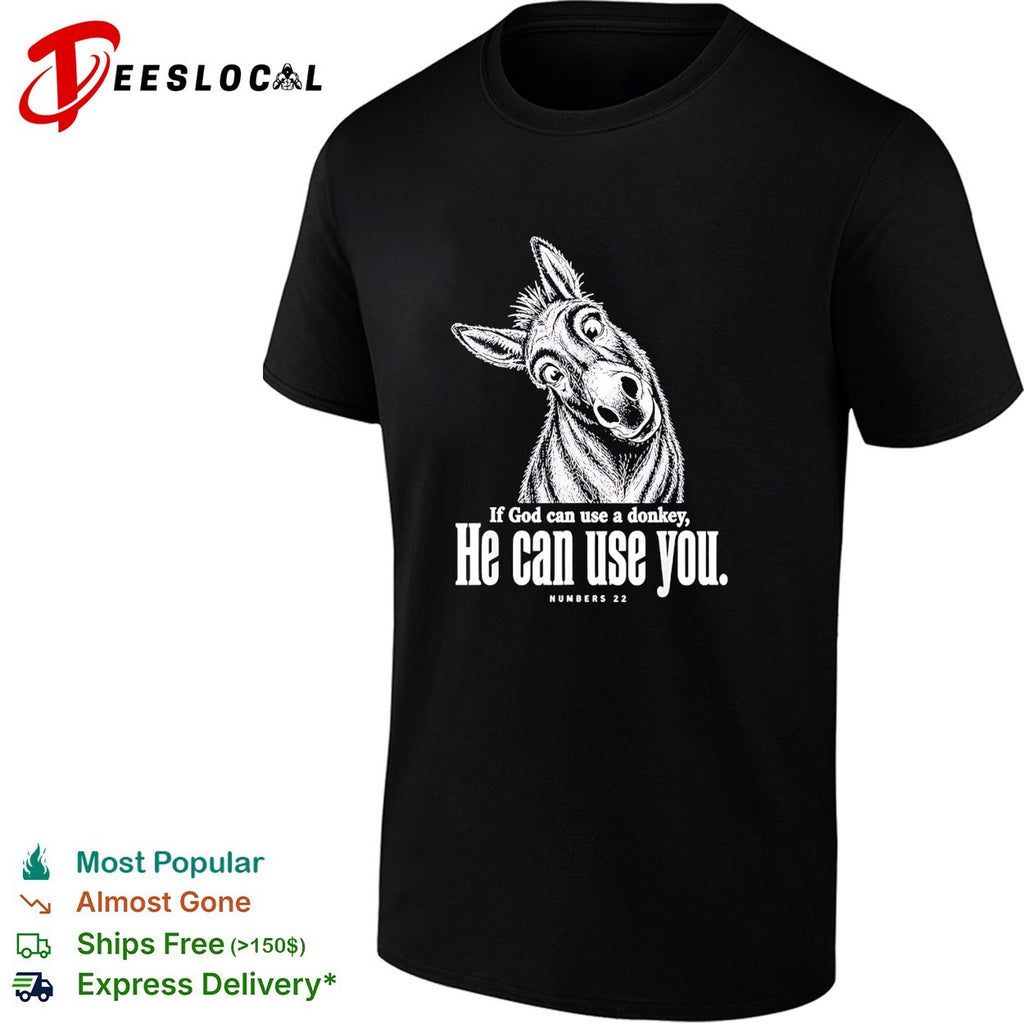 If God can use a donkey he can use you Numbers 22 scripture humor shirt